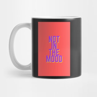 NOT IN THE MOOD Mug